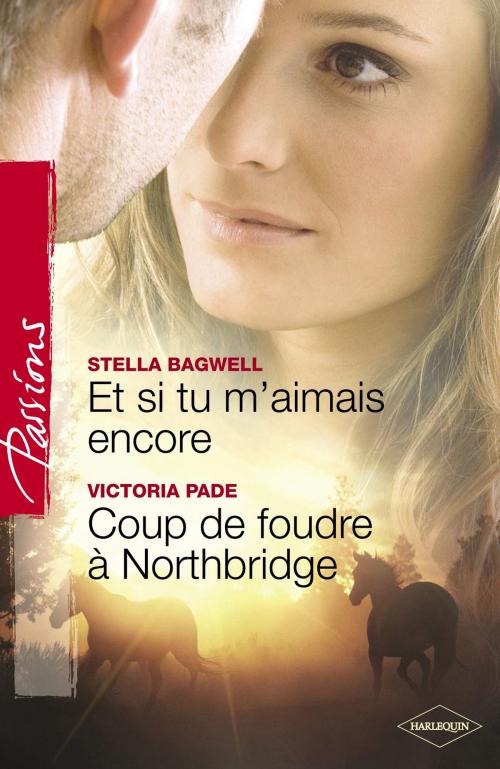 Cover of the book Et si tu m'aimais encore - Coup de foudre à Northbridge (Harlequin Passions) by Stella Bagwell, Victoria Pade, Harlequin