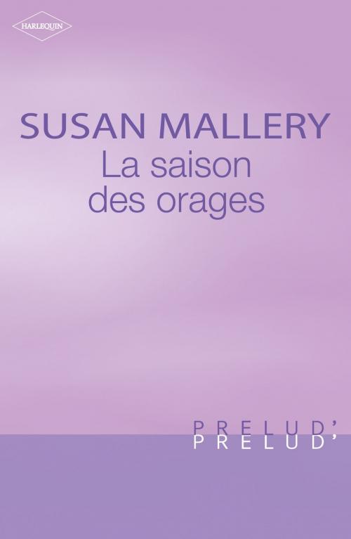 Cover of the book La saison des orages (Harlequin Prélud') by Susan Mallery, Harlequin