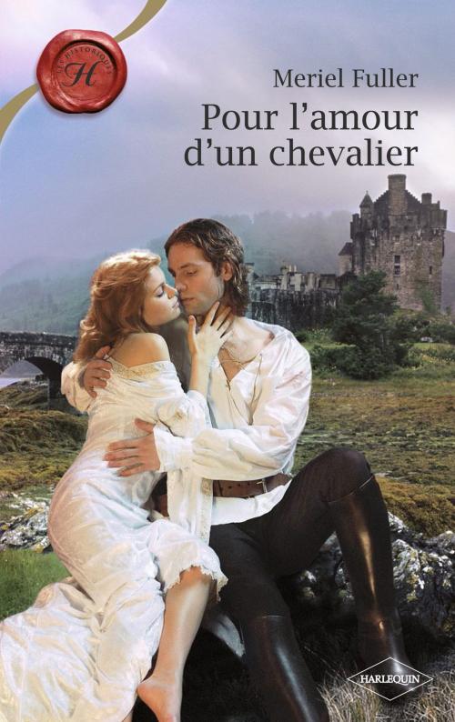 Cover of the book Pour l'amour d'un chevalier (Harlequin Les Historiques) by Meriel Fuller, Harlequin
