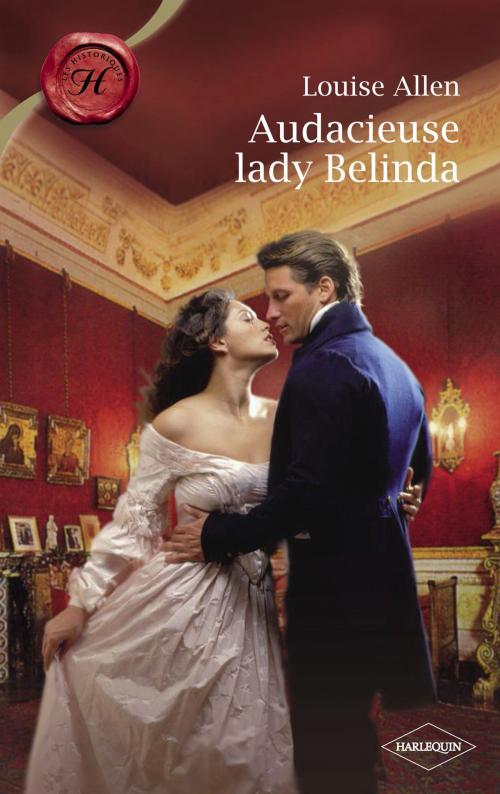 Cover of the book Audacieuse Lady Belinda (Harlequin Les Historiques) by Louise Allen, Harlequin
