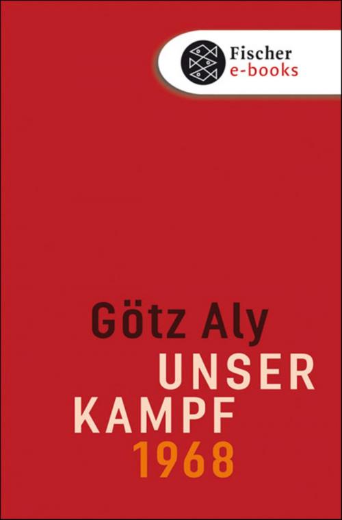 Cover of the book Unser Kampf by Privatdozent Dr. Götz Aly, FISCHER E-Books