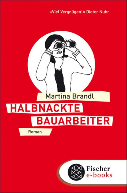 Cover of the book Halbnackte Bauarbeiter by Martina Brandl, FISCHER E-Books