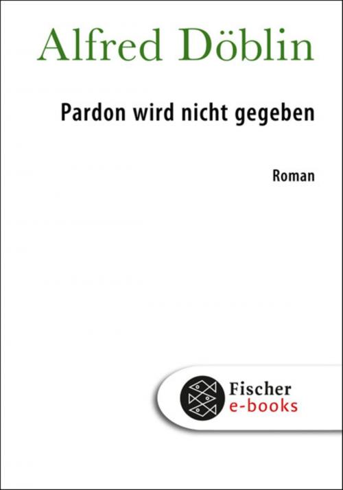 Cover of the book Pardon wird nicht gegeben by Alfred Döblin, FISCHER E-Books