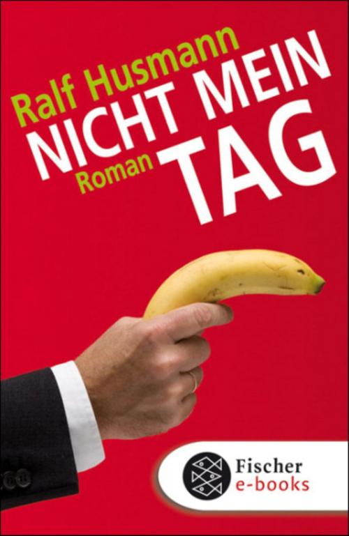 Cover of the book Nicht mein Tag by Ralf Husmann, FISCHER E-Books