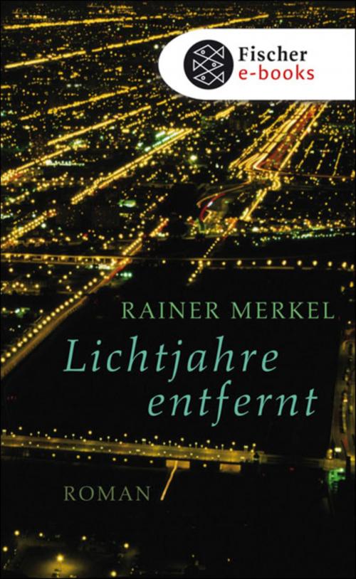 Cover of the book Lichtjahre entfernt by Rainer Merkel, FISCHER E-Books