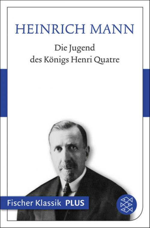 Cover of the book Die Jugend des Königs Henri Quatre by Heinrich Mann, FISCHER E-Books