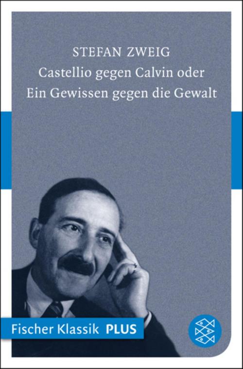 Cover of the book Castellio gegen Calvin oder Ein Gewissen gegen die Gewalt by Stefan Zweig, Knut Beck, FISCHER E-Books
