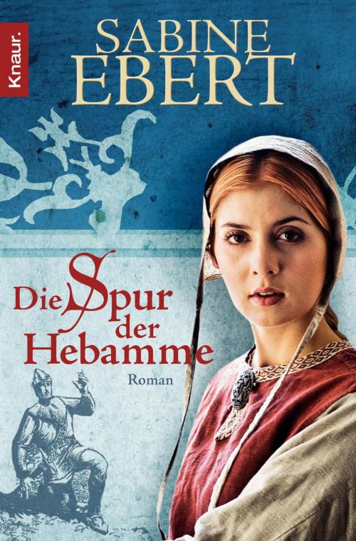 Cover of the book Die Spur der Hebamme by Sabine Ebert, Knaur eBook