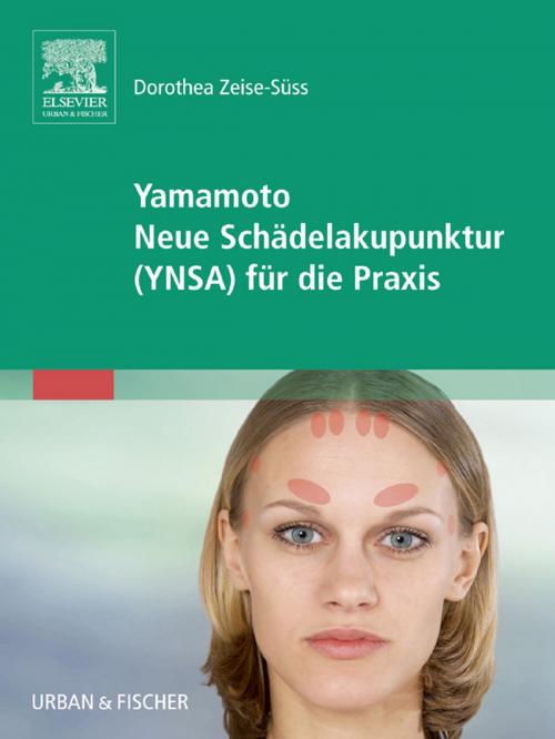 Cover of the book Yamamoto Neue Schädelakupunktur (YNSA) für die Praxis by Dorothea Zeise-Süss, Elsevier Health Sciences