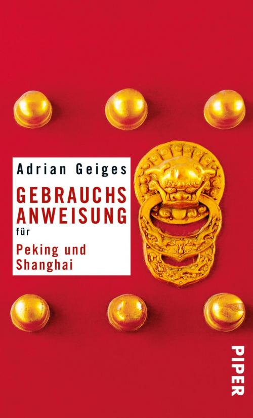 Cover of the book Gebrauchsanweisung für Peking und Shanghai by Adrian Geiges, Piper ebooks