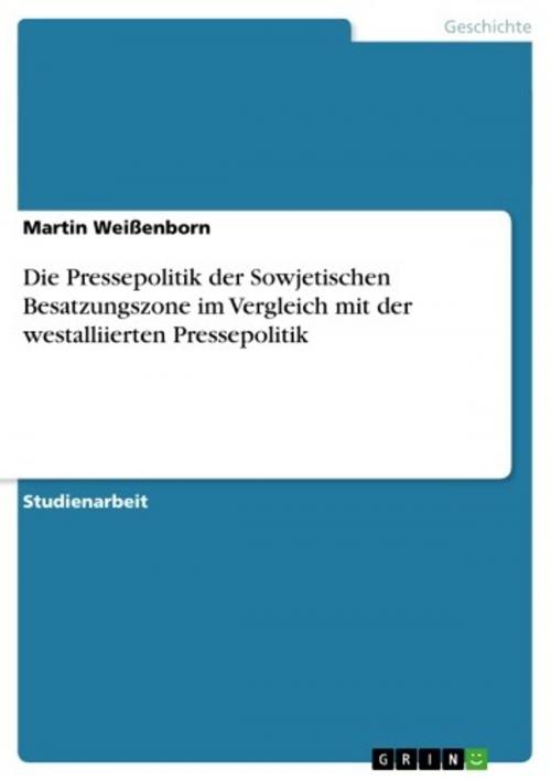 Cover of the book Die Pressepolitik der Sowjetischen Besatzungszone im Vergleich mit der westalliierten Pressepolitik by Martin Weißenborn, GRIN Verlag