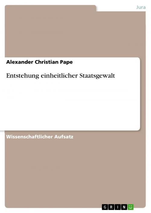Cover of the book Entstehung einheitlicher Staatsgewalt by Alexander Christian Pape, GRIN Verlag