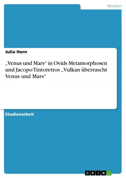 Cover of the book 'Venus und Mars' in Ovids Metamorphosen und Jacopo Tintorettos 'Vulkan überrascht Venus und Mars' by Julia Horn, GRIN Verlag