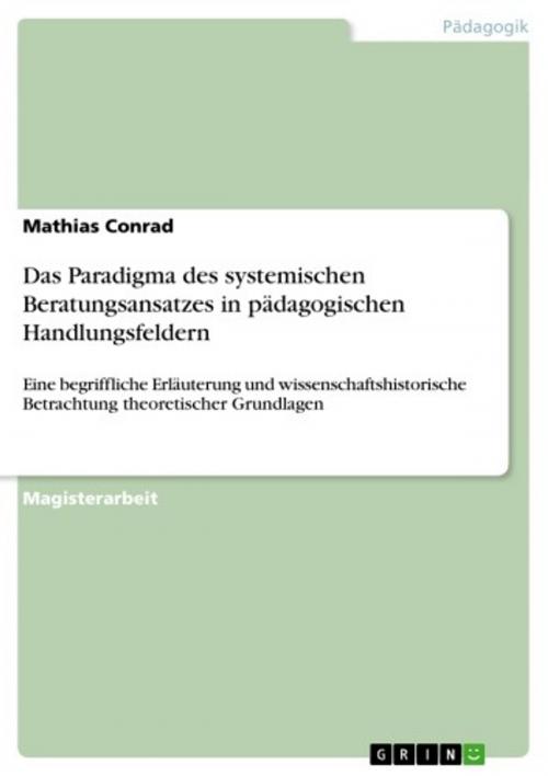 Cover of the book Das Paradigma des systemischen Beratungsansatzes in pädagogischen Handlungsfeldern by Mathias Conrad, GRIN Verlag