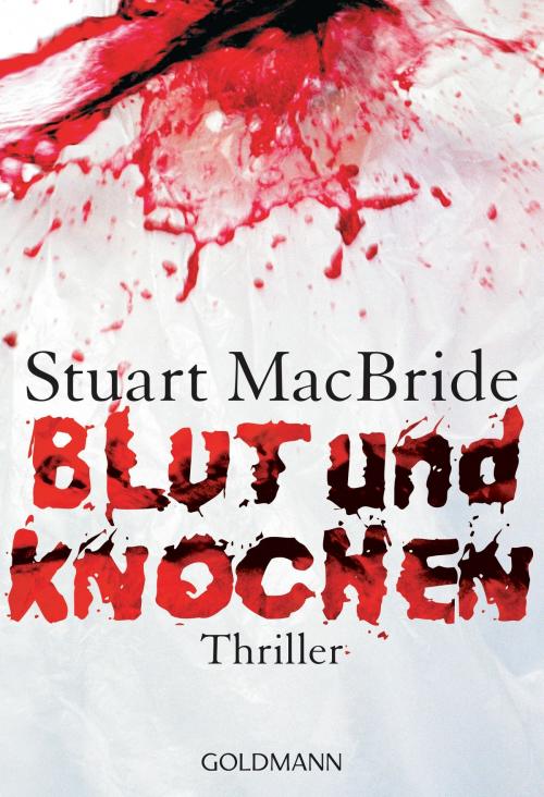 Cover of the book Blut und Knochen by Stuart MacBride, Goldmann Verlag