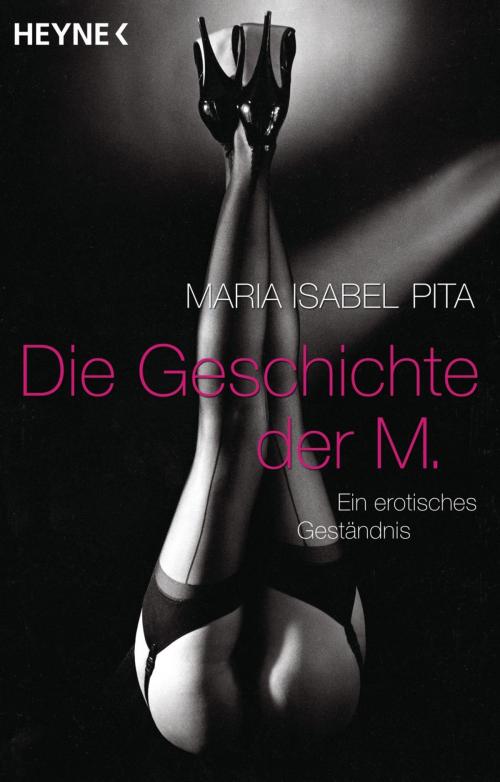 Cover of the book Die Geschichte der M. by Maria Isabel  Pita, Heyne Verlag