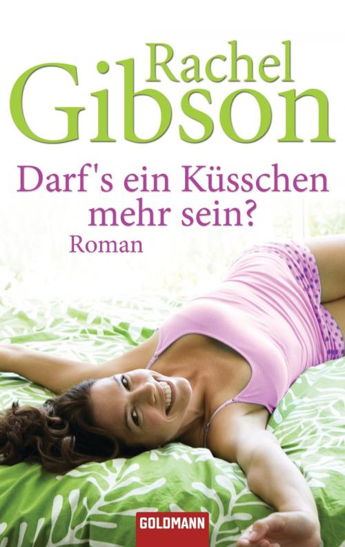 Cover of the book Darf's ein Küsschen mehr sein? by Rachel Gibson, Goldmann Verlag