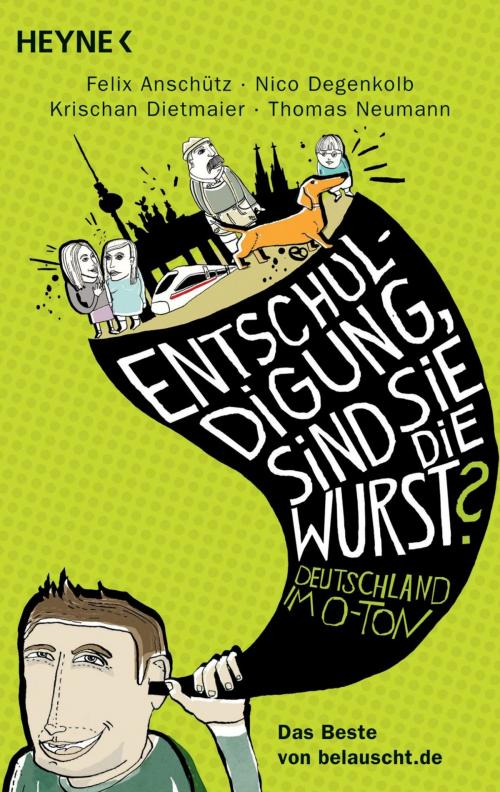 Cover of the book "Entschuldigung, sind Sie die Wurst?" by Felix Anschütz, Nico Degenkolb, Krischan Dietmaier, Thomas Neumann, Heyne Verlag