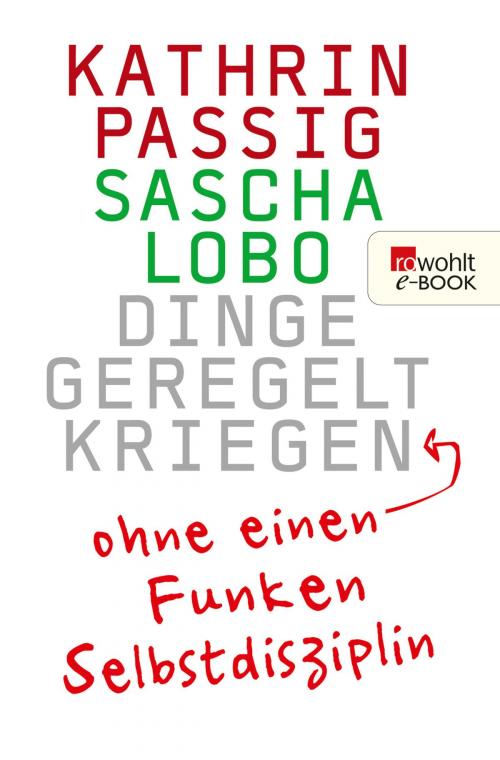 Cover of the book Dinge geregelt kriegen - ohne einen Funken Selbstdisziplin by Kathrin Passig, Sascha Lobo, Rowohlt E-Book