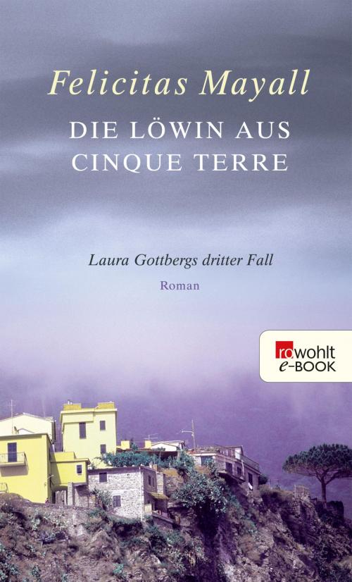 Cover of the book Die Löwin aus Cinque Terre by Felicitas Mayall, Rowohlt E-Book