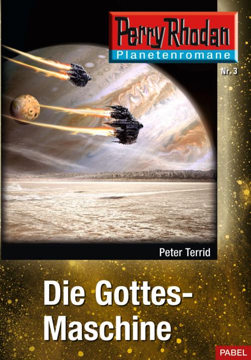 Cover of the book Planetenroman 3: Die Gottes-Maschine by Peter Terrid, Perry Rhodan digital
