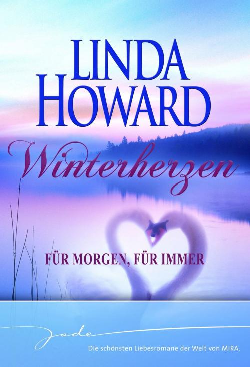 Cover of the book Winterherzen: Für morgen, für immer by Linda Howard, MIRA Taschenbuch