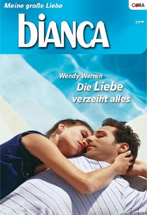 Cover of the book Die Liebe verzeiht alles by WENDY WARREN, CORA Verlag