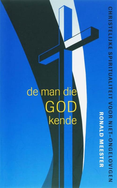 Cover of the book De man die God kende / druk 1 by Ronald Meester, VBK Media