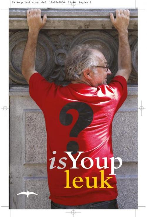 Cover of the book Is Youp leuk? by Youp van 't Hek, Bezige Bij b.v., Uitgeverij De
