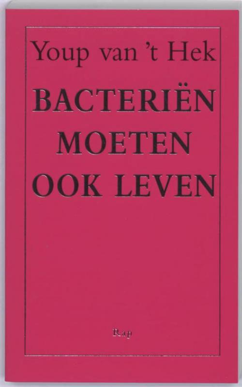 Cover of the book Bacteriën moeten ook leven by Youp van 't Hek, Bezige Bij b.v., Uitgeverij De