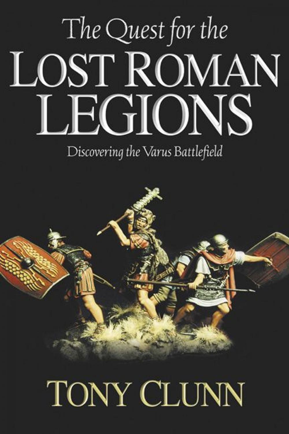 Big bigCover of Quest For The Lost Roman Legions Discovering The Varus Battlefield