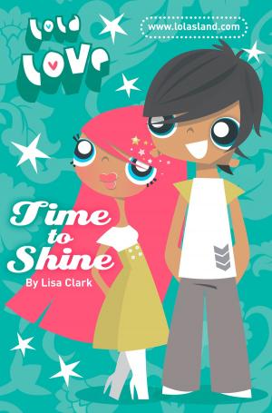 Cover of the book Time to Shine (Lola Love) by Anthony Holmes