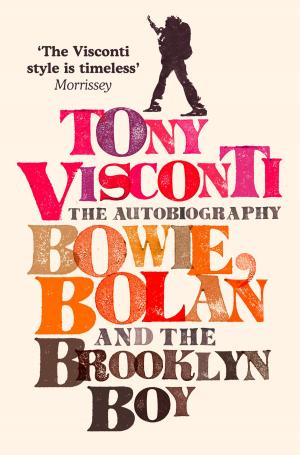 Cover of the book Tony Visconti: The Autobiography: Bowie, Bolan and the Brooklyn Boy by Trisha Ashley