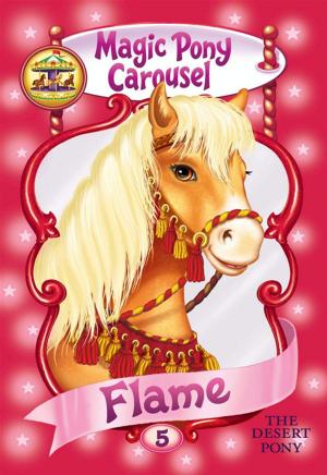 Cover of the book Magic Pony Carousel #6: Flame the Arabian Pony by Angel Leya