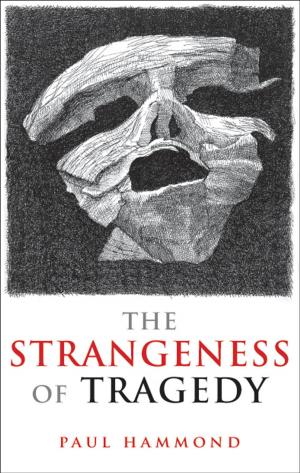 Cover of the book The Strangeness of Tragedy by David Matthews, Niki Meston, Pam Dyson, Jenny Shaw, Laurie King, Aparna Pal
