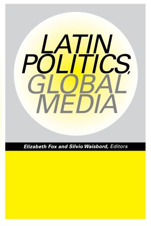Cover of the book Latin Politics, Global Media by Eduardo de J. Douglas