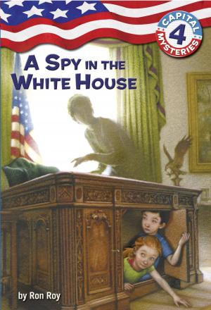 Cover of the book Capital Mysteries #4: A Spy in the White House by Cale Atkinson