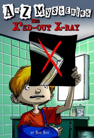 Cover of the book A to Z Mysteries: The X'ed-Out X-Ray by Michael Whaite