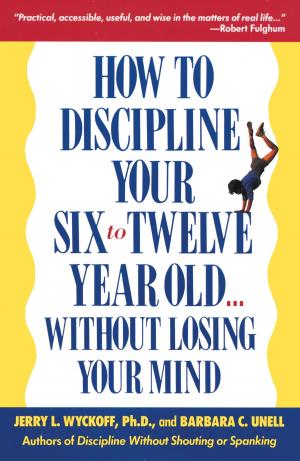 Book cover of How to Discipline Your Six to Twelve Year Old . . . Without Losing Your Mind