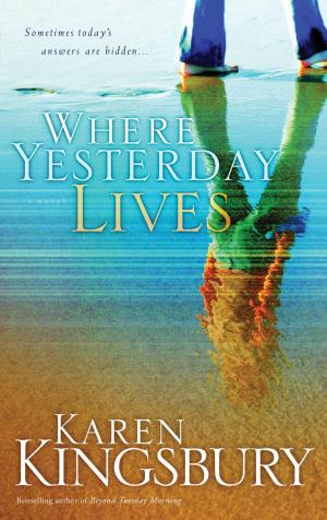 Cover of the book Where Yesterday Lives by Kerry Shook, Chris Shook