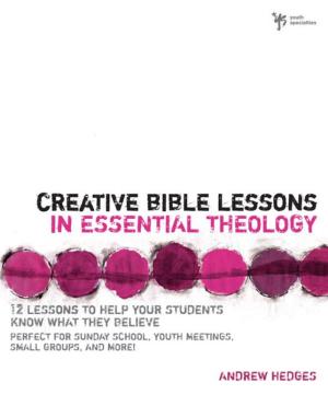 Cover of the book Creative Bible Lessons in Essential Theology by Amy Clipston