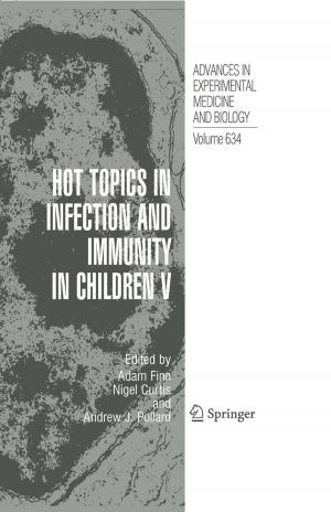 Cover of the book Hot Topics in Infection and Immunity in Children V by W.J. Bicknell, J.H. Bleuler, J.D. Blum, S.C. Caulfield, R.H. Egdahl, G. Grant, M.J. Gulotta, D.P. Harrington, S.X. Kaplan, B. Kelch, W. Michelson, R.B. Peters, L.L. Ralson, S. Sieverts, K. Stokeld, R.W. Stone, E.J. Tilson, D.C. Walsh, D.H. Winkworth