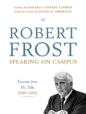 Cover of the book Robert Frost: Speaking on Campus: Excerpts from His Talks, 1949-1962 by Jim Holt