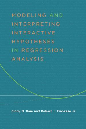 Cover of the book Modeling and Interpreting Interactive Hypotheses in Regression Analysis by Craig Maki, Keith Cady