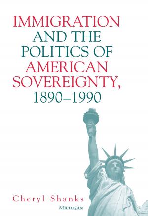 Cover of the book Immigration and the Politics of American Sovereignty, 1890-1990 by Amalya Oliver-Lumerman, Nachman Ben-Yehuda