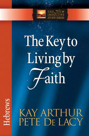 Cover of the book The Key to Living by Faith by Dannah Gresh