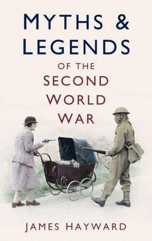 Cover of the book Myths & Legends of the Second World War by John Forbat