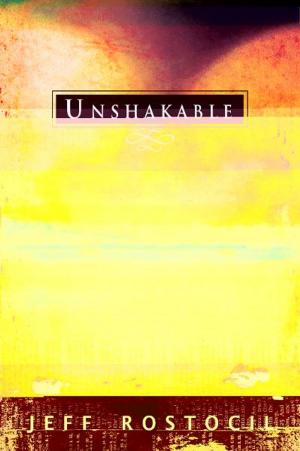 Cover of the book Unshakable: Living Your Life Anchored to God's Kingdom by Mahesh Chavda, Bonnie Chavda