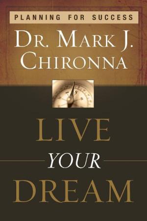 Cover of the book Live Your Dream: Planning for Success by John Arnott, Carol Arnott