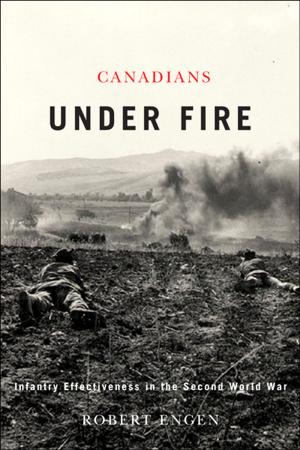 Book cover of Canadians Under Fire: Infantry Effectiveness in the Second World War